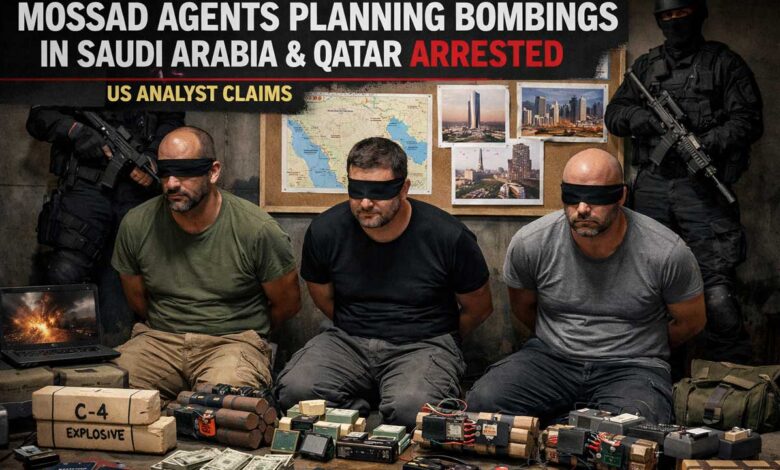 سعودیہ اور قطر میں دھماکوں کی منصوبہ بندی کرنے والے موساد ایجنٹس گرفتار: امریکی تجزیہ کار کا دعویٰ